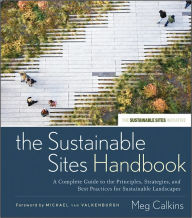 Title: The Sustainable Sites Handbook: A Complete Guide to the Principles, Strategies, and Best Practices for Sustainable Landscapes, Author: Meg Calkins