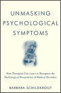 Unmasking Psychological Symptoms: How Therapists Can Learn to Recognize the Psychological Presentation of Medical Disorders