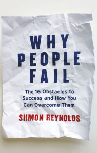 Title: Why People Fail: The 16 Obstacles to Success and How You Can Overcome Them, Author: Siimon Reynolds