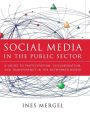 Social Media in the Public Sector: A Guide to Participation, Collaboration and Transparency in The Networked World / Edition 1