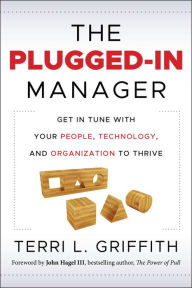 Title: The Plugged-In Manager: Get in Tune with Your People, Technology, and Organization to Thrive, Author: Terri L Griffith