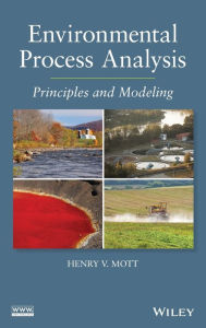 Title: Environmental Process Analysis: Principles and Modeling / Edition 1, Author: Henry V. Mott