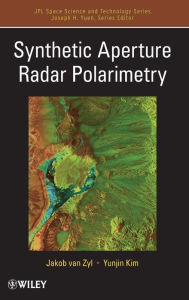 Title: Synthetic Aperture Radar Polarimetry / Edition 1, Author: Jakob J. van Zyl