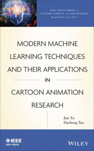 Title: Modern Machine Learning Techniques and Their Applications in Cartoon Animation Research / Edition 1, Author: Jun Yu