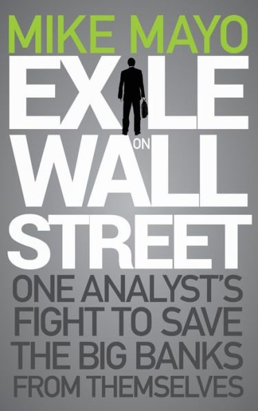 Exile on Wall Street: One Analyst's Fight to Save the Big Banks from Themselves