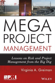 Title: Megaproject Management: Lessons on Risk and Project Management from the Big Dig / Edition 1, Author: Virginia A. Greiman