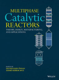 Title: Multiphase Catalytic Reactors: Theory, Design, Manufacturing, and Applications / Edition 1, Author: Zeynep Ilsen nsan