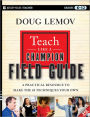 Teach Like a Champion Field Guide: A Practical Resource to Make the 49 Techniques Your Own