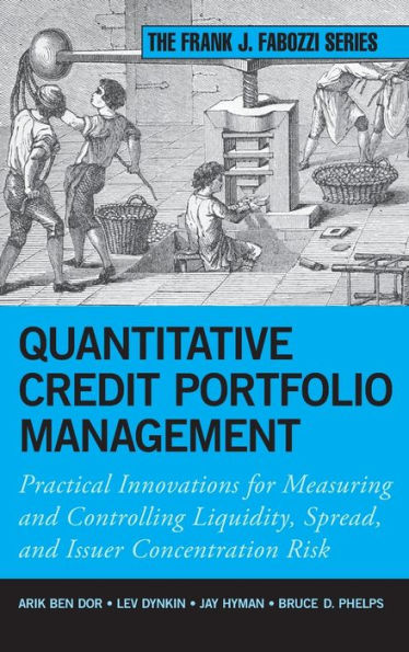 Quantitative Credit Portfolio Management: Practical Innovations for Measuring and Controlling Liquidity, Spread, and Issuer Concentration Risk / Edition 1