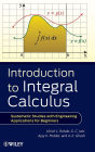 Introduction to Integral Calculus: Systematic Studies with Engineering Applications for Beginners / Edition 1