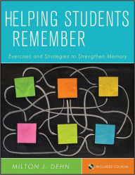 Title: Helping Students Remember: Exercises and Strategies to Strengthen Memory, Author: Milton J. Dehn