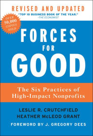 Title: Forces for Good: The Six Practices of High-Impact Nonprofits / Edition 2, Author: Leslie R. Crutchfield