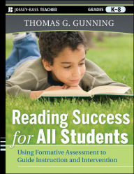Title: Reading Success for All Students: Using Formative Assessment to Guide Instruction and Intervention, Author: Thomas G. Gunning