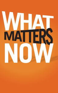 Title: What Matters Now: How to Win in a World of Relentless Change, Ferocious Competition, and Unstoppable Innovation, Author: Gary Hamel