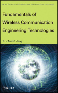 Title: Fundamentals of Wireless Communication Engineering Technologies, Author: K. Daniel Wong