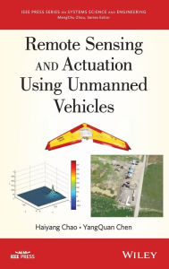Title: Remote Sensing and Actuation Using Unmanned Vehicles / Edition 1, Author: Haiyang Chao