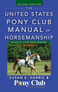 Title: The United States Pony Club Manual of Horsemanship: Basics for Beginners / D Level, Author: Susan E. Harris