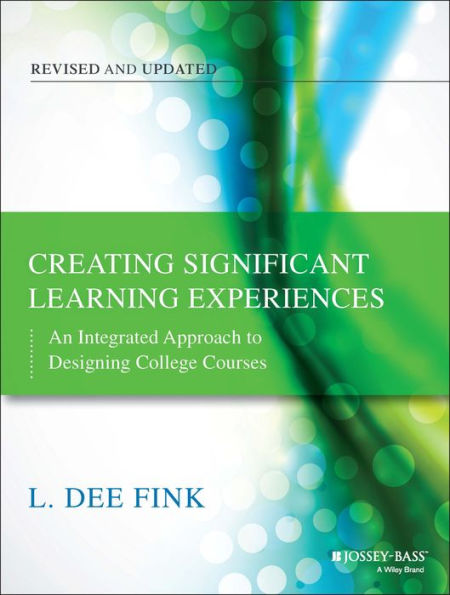 Creating Significant Learning Experiences: An Integrated Approach to Designing College Courses / Edition 2