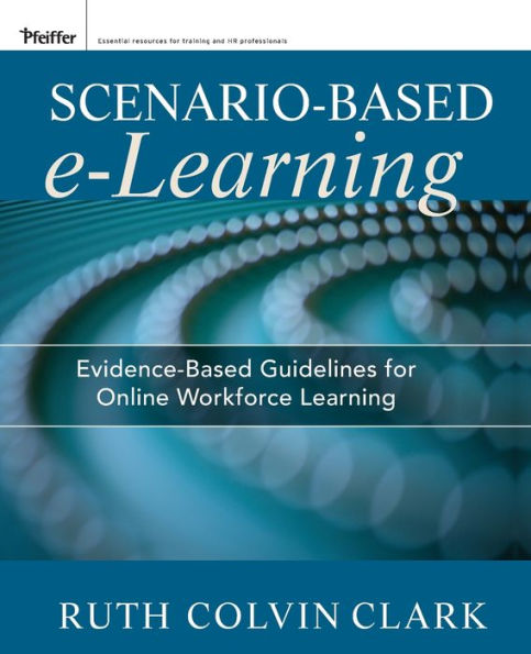 Scenario-based e-Learning: Evidence-Based Guidelines for Online Workforce Learning / Edition 1