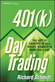 Title: 401(k) Day Trading: The Art of Cashing in on a Shaky Market in Minutes a Day, Author: Richard Schmitt