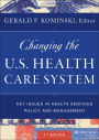 Changing the U.S. Health Care System: Key Issues in Health Services Policy and Management / Edition 4