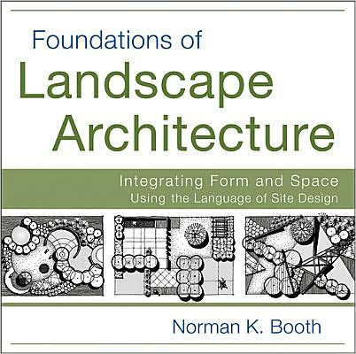 Foundations of Landscape Architecture: Integrating Form and Space Using the Language of Site Design
