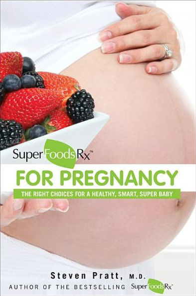 SuperFoodsRx for Pregnancy: The Right Choices a Healthy, Smart, Super Baby