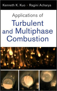 Title: Applications of Turbulent and Multiphase Combustion, Author: Kenneth Kuan-yun Kuo