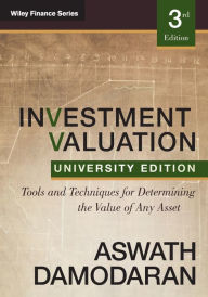 Title: Investment Valuation: Tools and Techniques for Determining the Value of any Asset, University Edition / Edition 3, Author: Aswath Damodaran