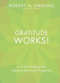 Title: Gratitude Works!: A 21-Day Program for Creating Emotional Prosperity, Author: Robert A. Emmons