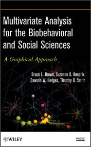 Title: Multivariate Analysis for the Biobehavioral and Social Sciences: A Graphical Approach, Author: Bruce L. Brown