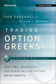 Title: Trading Options Greeks: How Time, Volatility, and Other Pricing Factors Drive Profits / Edition 2, Author: Dan Passarelli