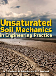 Title: Unsaturated Soil Mechanics in Engineering Practice / Edition 1, Author: Delwyn G. Fredlund