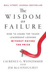 Alternative view 1 of The Wisdom of Failure: How to Learn the Tough Leadership Lessons Without Paying the Price