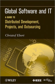 Title: Global Software and IT: A Guide to Distributed Development, Projects, and Outsourcing, Author: Christof Ebert
