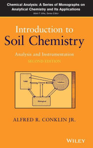 Title: Introduction to Soil Chemistry: Analysis and Instrumentation / Edition 2, Author: Alfred R. Conklin