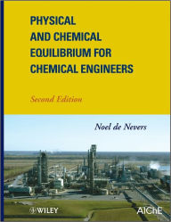 Title: Physical and Chemical Equilibrium for Chemical Engineers, Author: Noel de Nevers