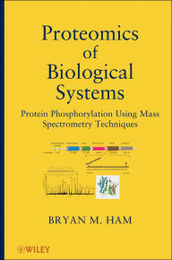 Title: Proteomics of Biological Systems: Protein Phosphorylation Using Mass Spectrometry Techniques, Author: Bryan M. Ham