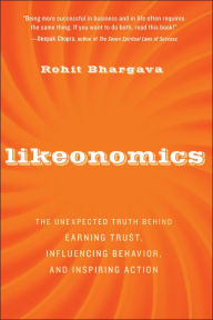 Title: Likeonomics: The Unexpected Truth Behind Earning Trust, Influencing Behavior, and Inspiring Action, Author: Rohit Bhargava