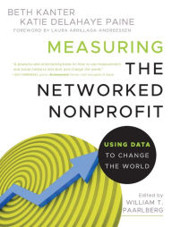 Title: Measuring the Networked Nonprofit: Using Data to Change the World / Edition 1, Author: Beth Kanter