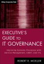 Executive's Guide to IT Governance: Improving Systems Processes with Service Management, COBIT, and ITIL / Edition 1