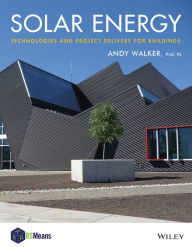 Title: Solar Energy: Technologies and Project Delivery for Buildings / Edition 1, Author: Andy Walker