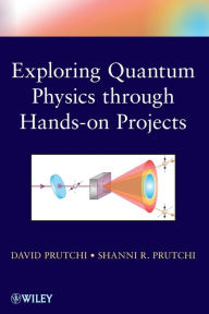 Title: Exploring Quantum Physics through Hands-on Projects / Edition 1, Author: David Prutchi