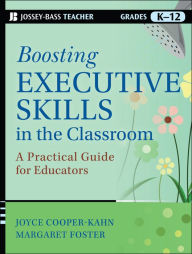 Title: Boosting Executive Skills in the Classroom: A Practical Guide for Educators, Author: Joyce Cooper-Kahn