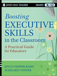 Title: Boosting Executive Skills in the Classroom: A Practical Guide for Educators, Author: Joyce Cooper-Kahn