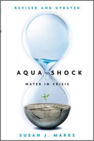 Title: Aqua Shock, Revised and Updated: Water in Crisis, Author: Susan J. Marks