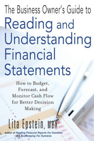 Title: The Business Owner's Guide to Reading and Understanding Financial Statements: How to Budget, Forecast, and Monitor Cash Flow for Better Decision Making, Author: Lita Epstein
