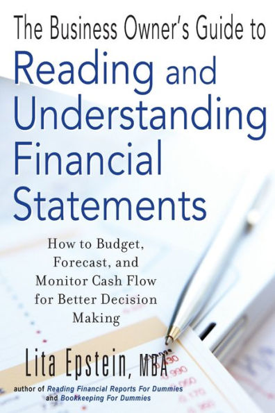 The Business Owner's Guide to Reading and Understanding Financial Statements: How Budget, Forecast, Monitor Cash Flow for Better Decision Making