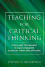 Teaching for Critical Thinking: Tools and Techniques to Help Students Question Their Assumptions