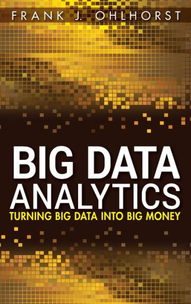 Big Data Analytics: Turning Big Data into Big Money